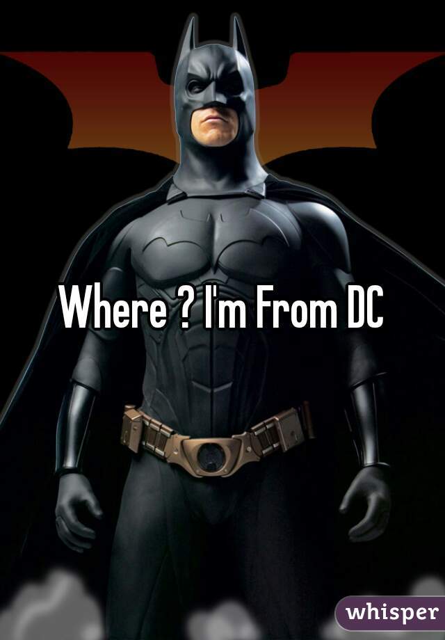 Where ? I'm From DC