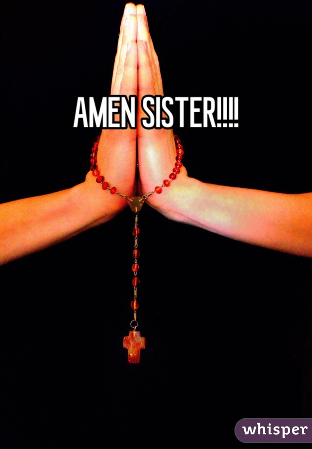 AMEN SISTER!!!!