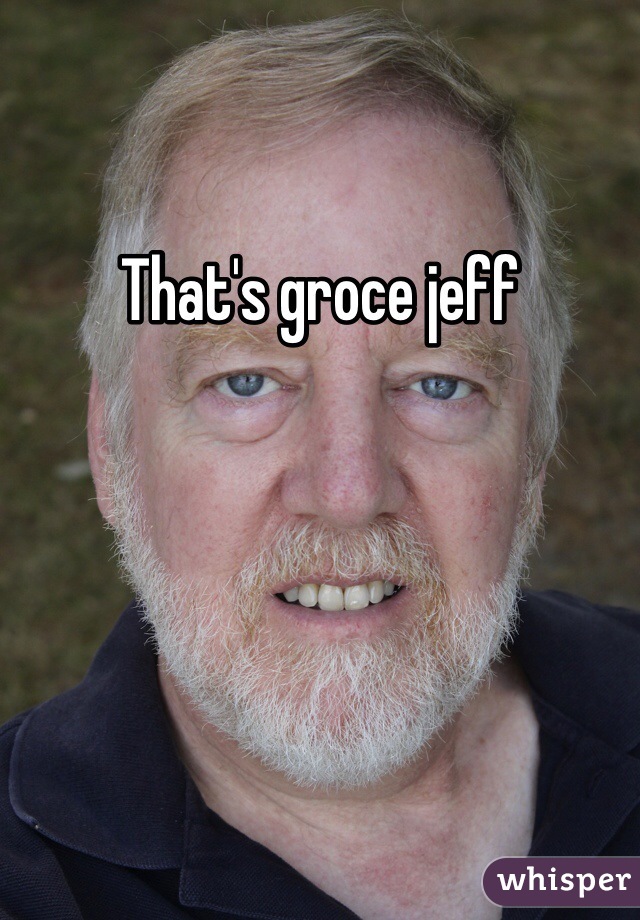 That's groce jeff