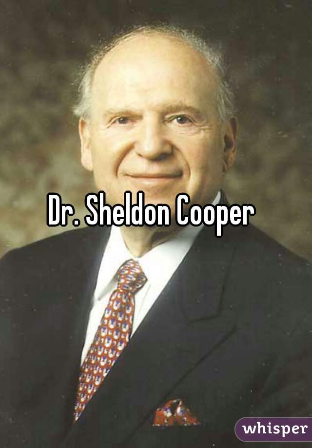 Dr. Sheldon Cooper 