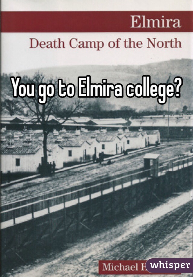 You go to Elmira college? 
