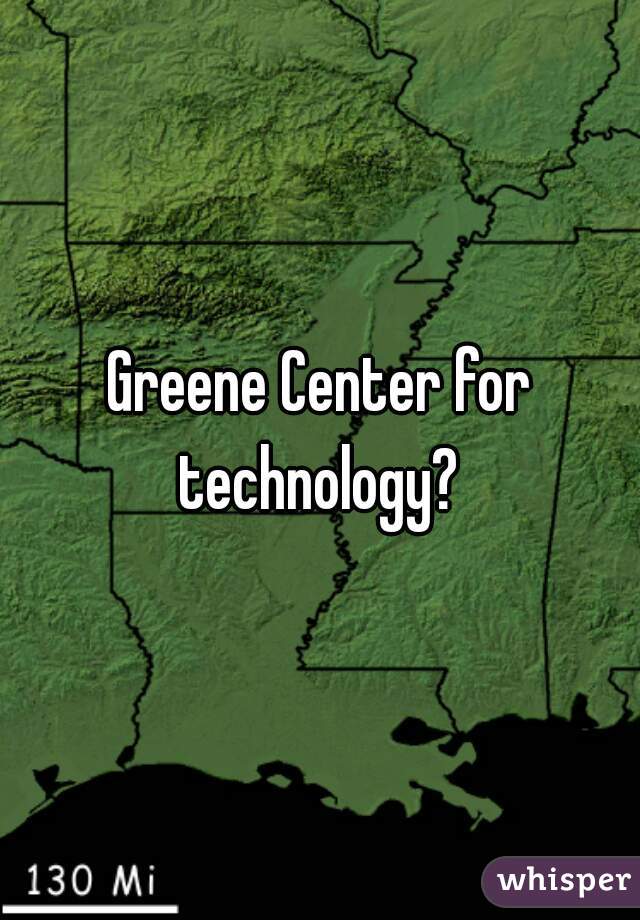 Greene Center for technology? 