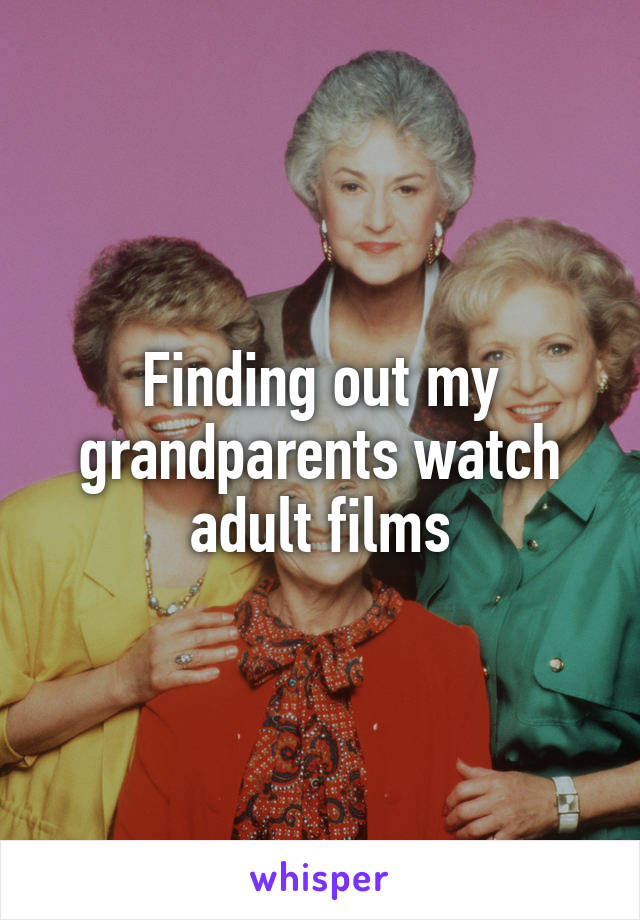 Finding out my grandparents watch adult films