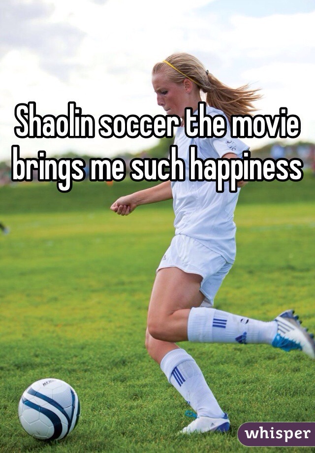Shaolin soccer the movie brings me such happiness