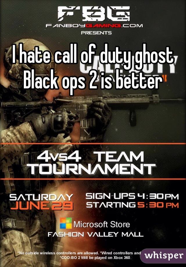 I hate call of duty ghost
Black ops 2 is better
