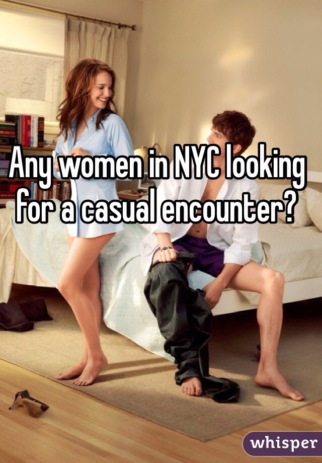 Any women in NYC looking for a casual encounter? 