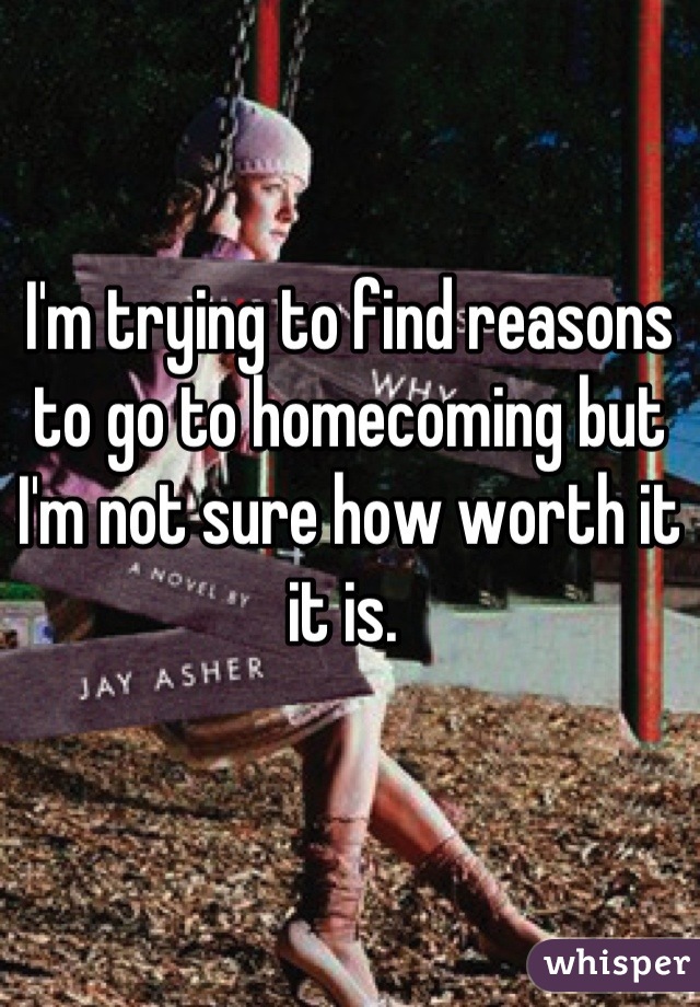 I'm trying to find reasons to go to homecoming but I'm not sure how worth it it is. 
