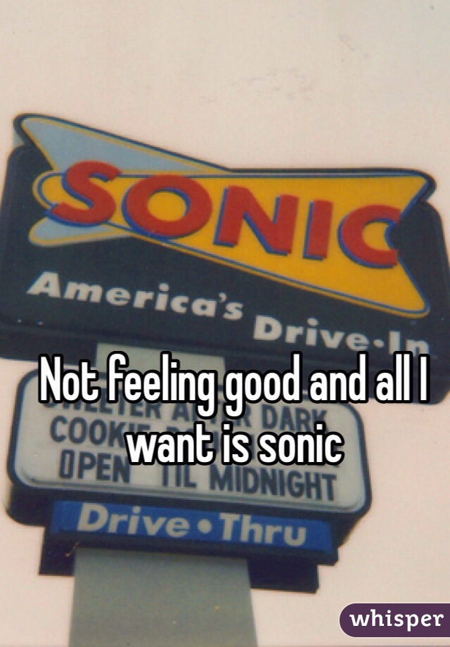 Not feeling good and all I want is sonic