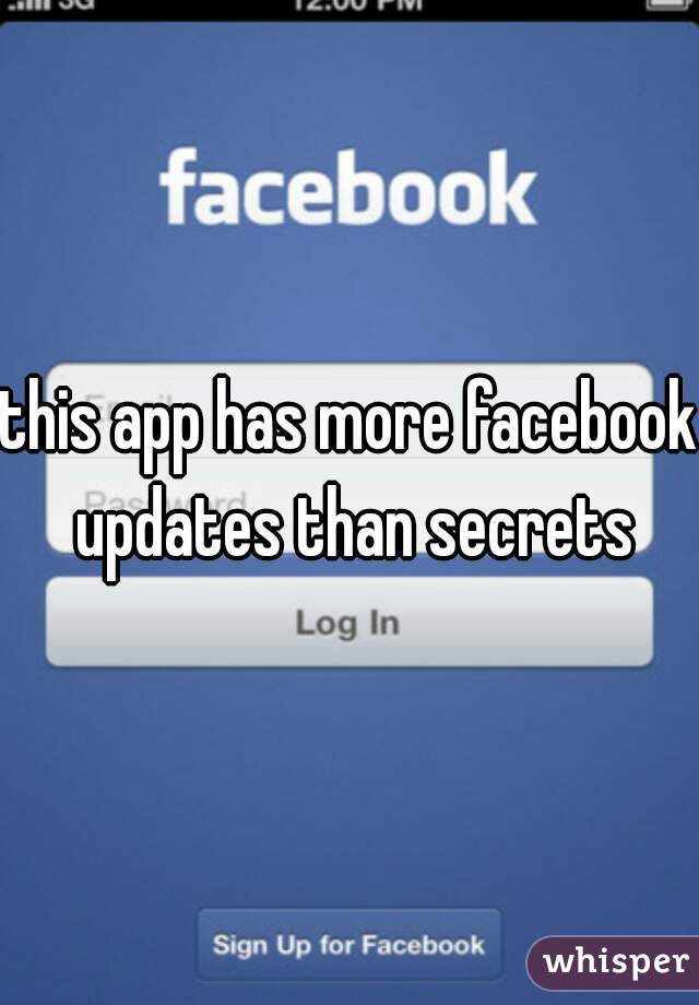this app has more facebook updates than secrets