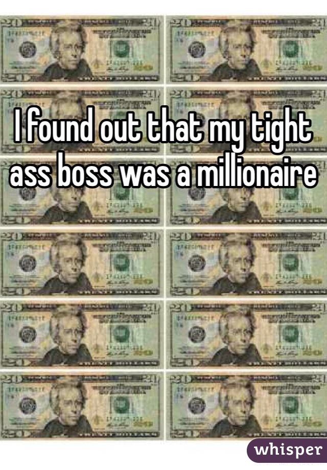 I found out that my tight ass boss was a millionaire 