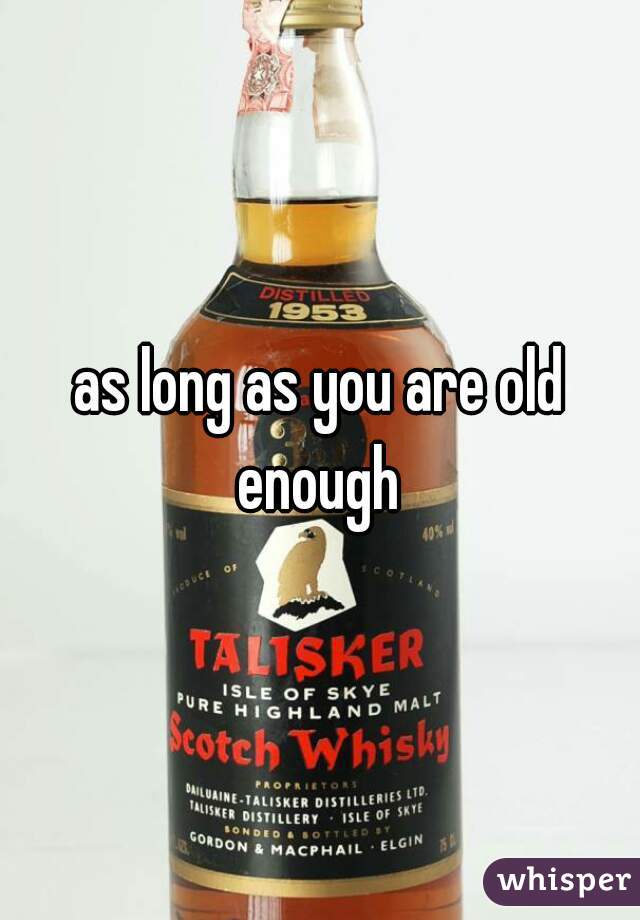 as long as you are old enough 