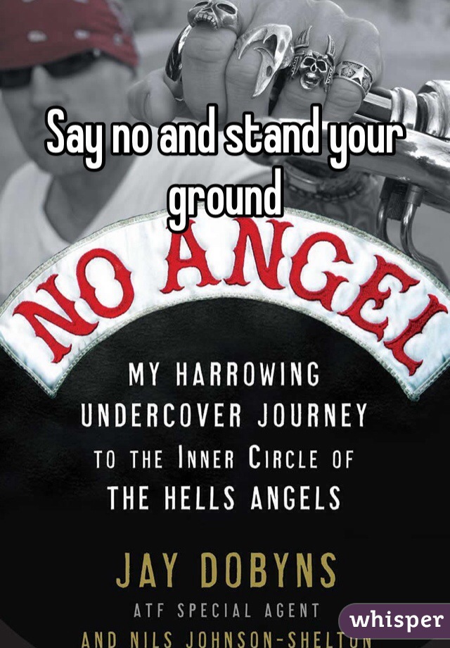 Say no and stand your ground