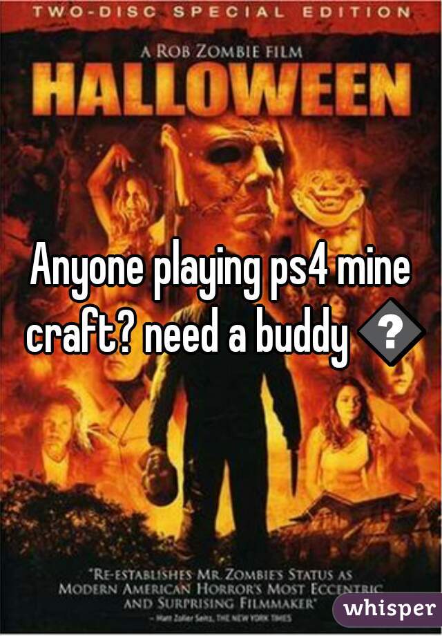 Anyone playing ps4 mine craft? need a buddy 😅
