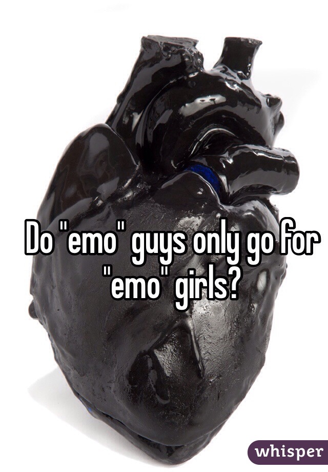 Do "emo" guys only go for "emo" girls? 