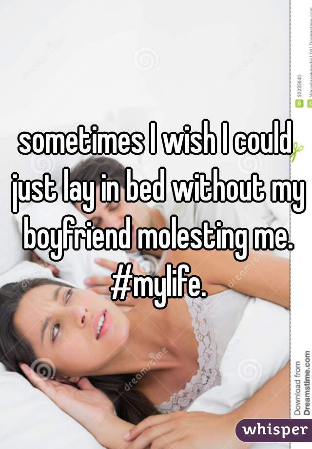 sometimes I wish I could just lay in bed without my boyfriend molesting me. #mylife.