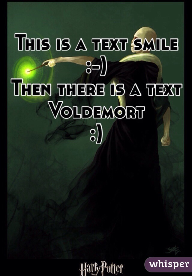 This is a text smile
:-)
Then there is a text Voldemort
:)