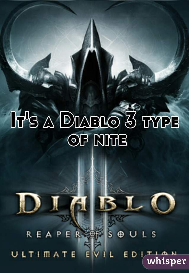 It's a Diablo 3 type of nite