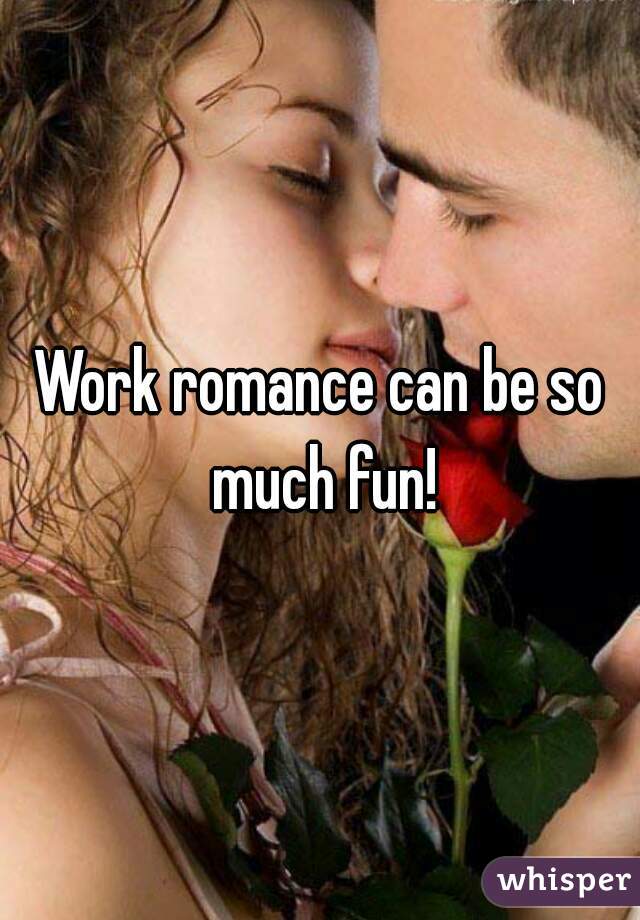 Work romance can be so much fun!