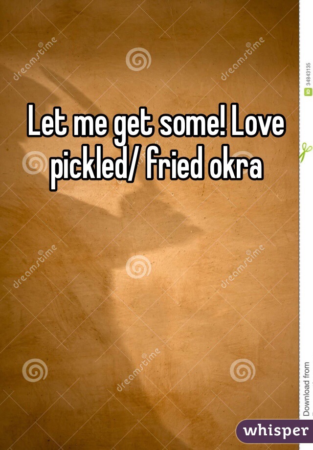 Let me get some! Love pickled/ fried okra