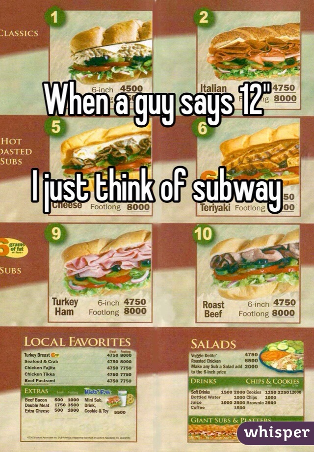 When a guy says 12"

I just think of subway