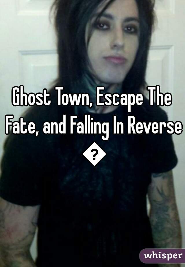 Ghost Town, Escape The Fate, and Falling In Reverse 👌