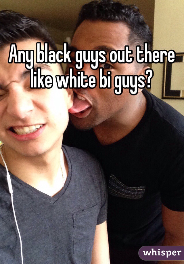 Any black guys out there like white bi guys?