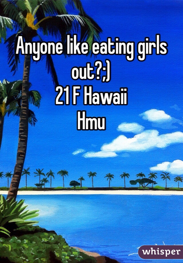 Anyone like eating girls out?;)
21 F Hawaii
Hmu