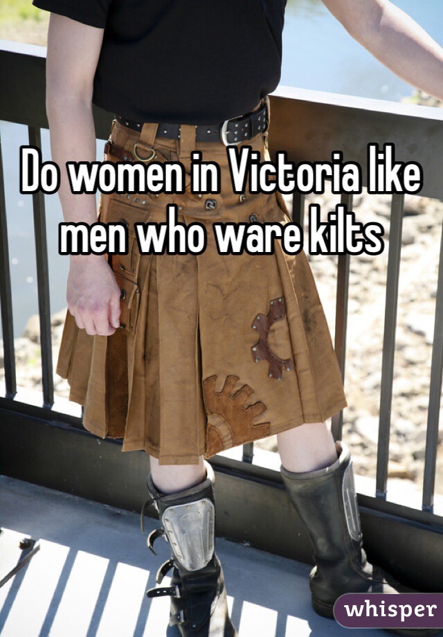 Do women in Victoria like men who ware kilts