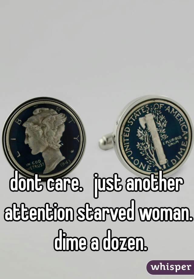 dont care.   just another attention starved woman.  dime a dozen.