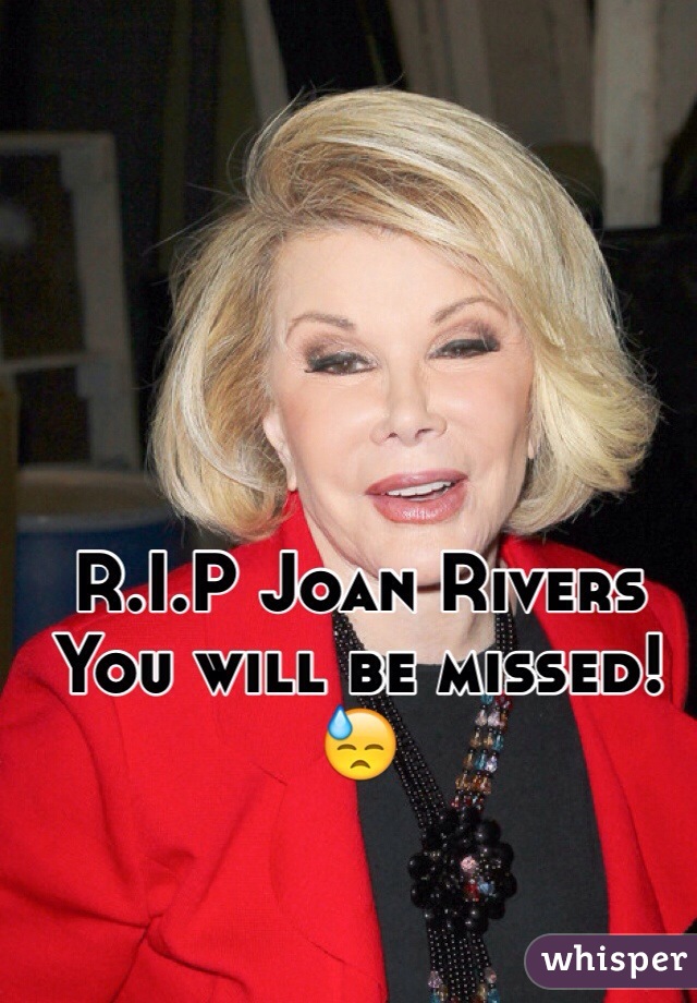 R.I.P Joan Rivers
You will be missed!😓