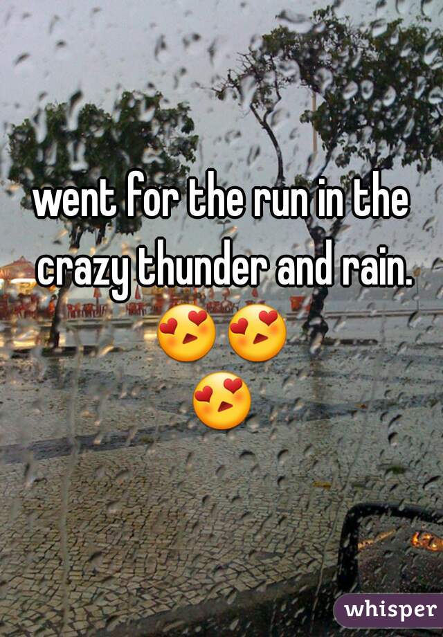 went for the run in the crazy thunder and rain.
😍😍😍 