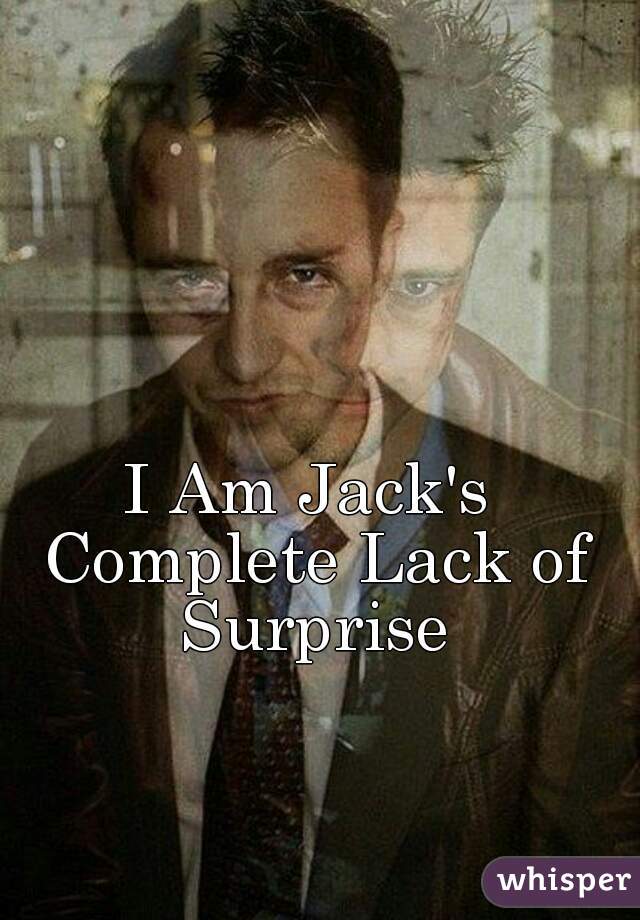 
I Am Jack's Complete Lack of Surprise