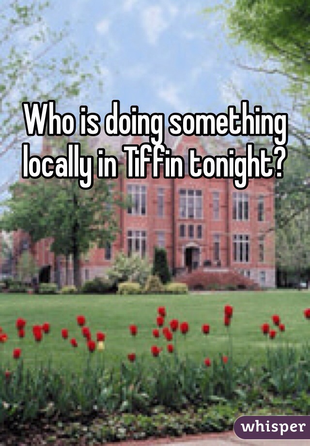 Who is doing something locally in Tiffin tonight? 