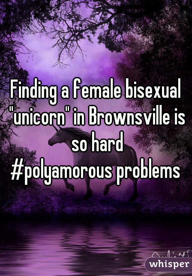 Finding a female bisexual "unicorn" in Brownsville is so hard
#polyamorous problems