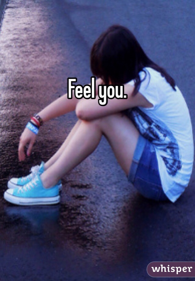 Feel you.