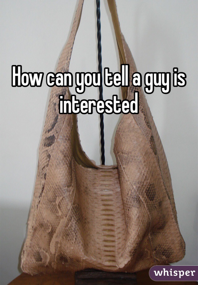 How can you tell a guy is interested