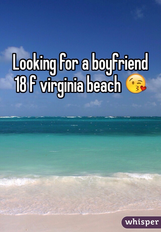 Looking for a boyfriend 
18 f virginia beach 😘