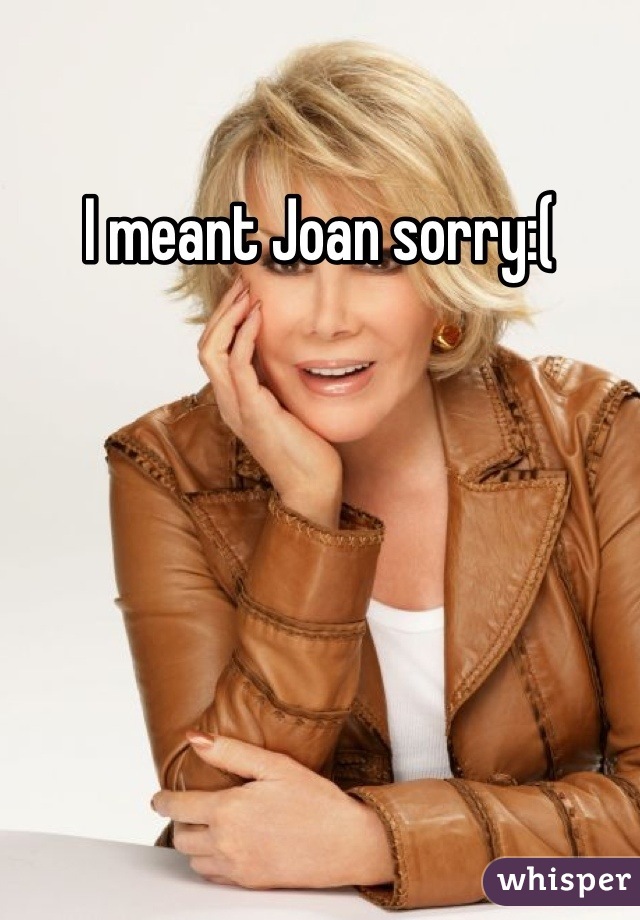 I meant Joan sorry:(