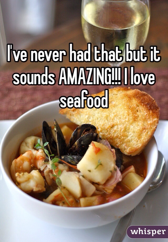 I've never had that but it sounds AMAZING!!! I love seafood