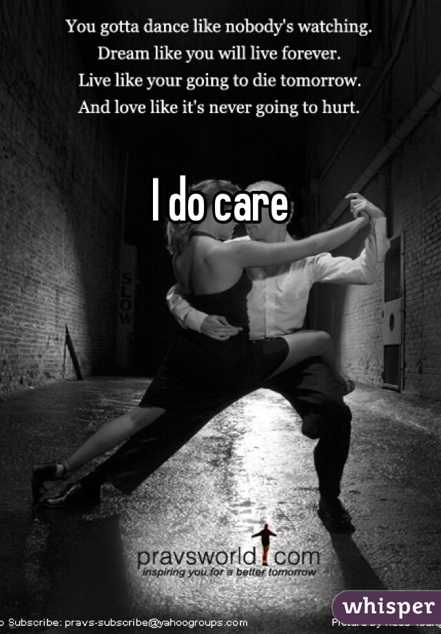 I do care
