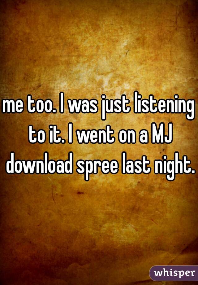 me too. I was just listening to it. I went on a MJ download spree last night.