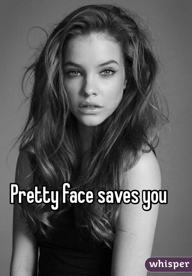 Pretty face saves you