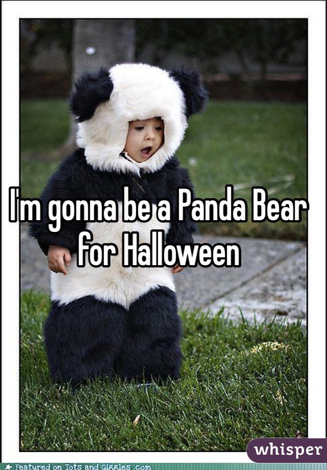 I'm gonna be a Panda Bear for Halloween 