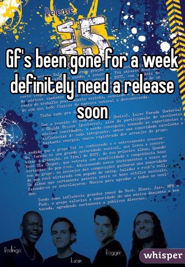Gf's been gone for a week definitely need a release soon 