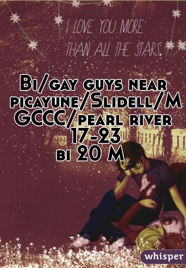Bi/gay guys near picayune/Slidell/MGCCC/pearl river 17-23
bi 20 M 