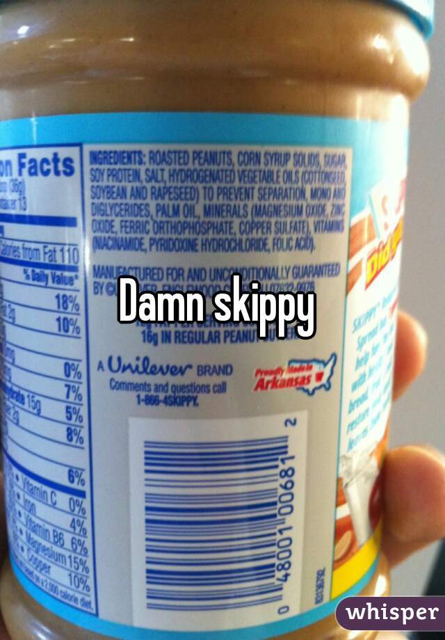 Damn skippy 