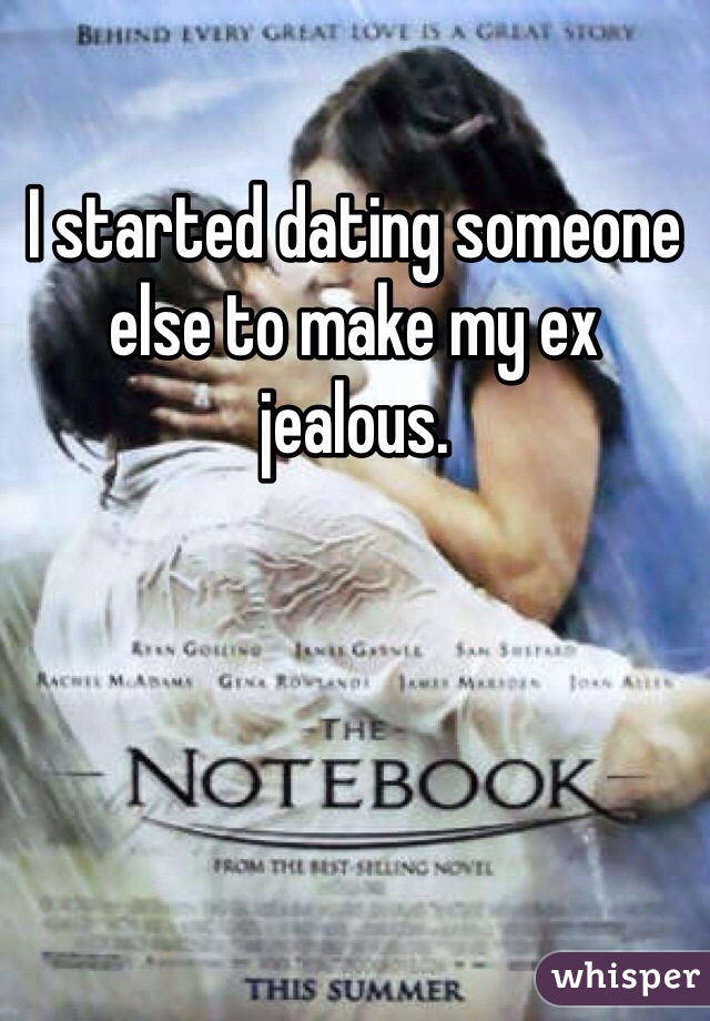 I started dating someone else to make my ex jealous. 
