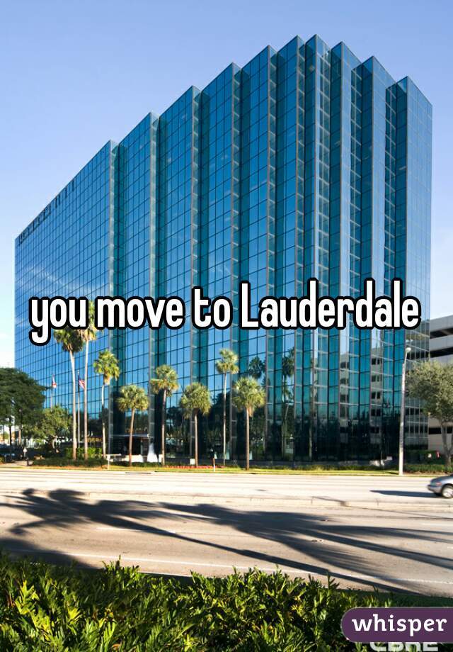 you move to Lauderdale