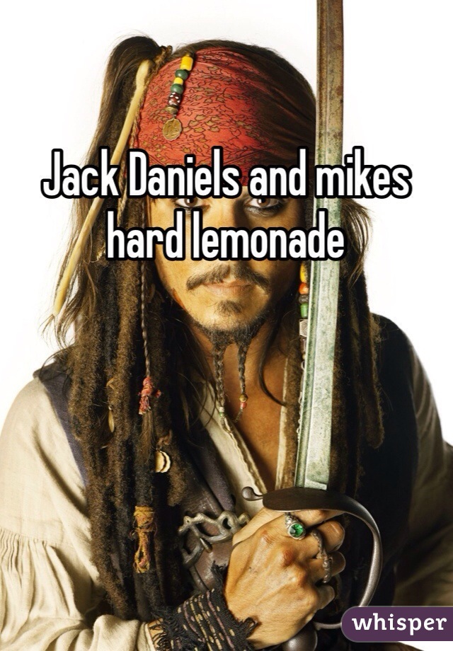 Jack Daniels and mikes hard lemonade