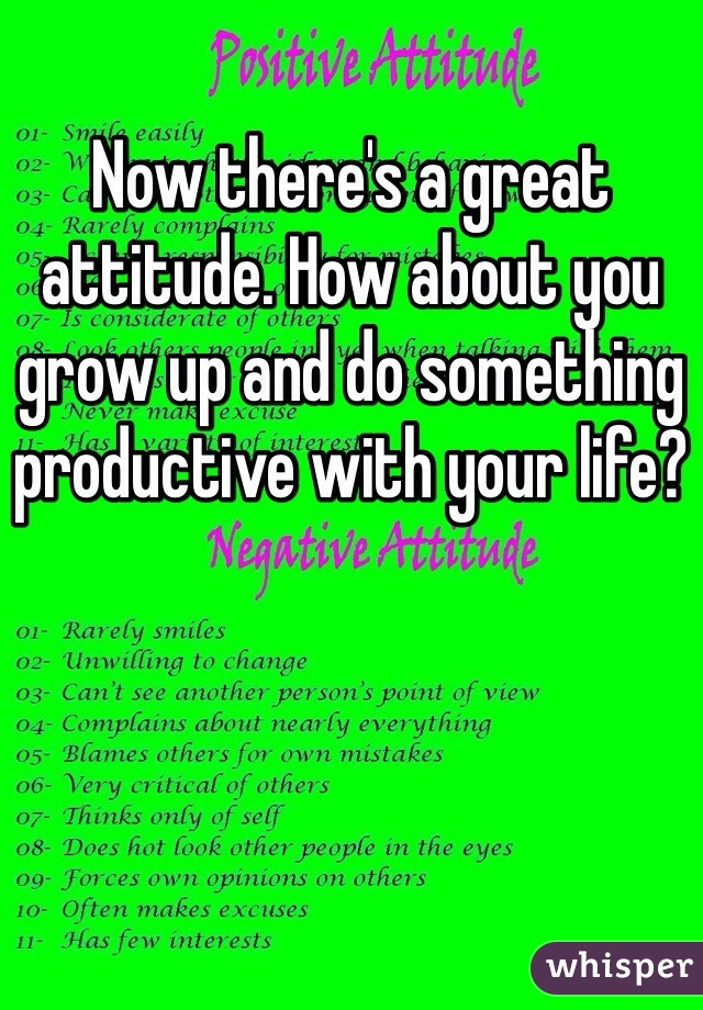 Now there's a great attitude. How about you grow up and do something productive with your life?